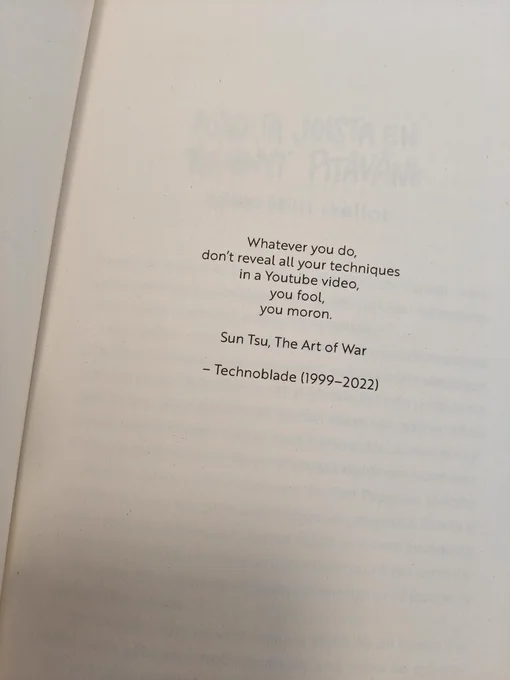 A photograph of the first page of a book. It says: "Whatever you do, don't reveal all your techniques in a Youtube video, you fool, you moron. Sun Tzu, The Art of War - Technoblade (1999-2022)". The photograph was taken by Reddit user u/shengogol.  
