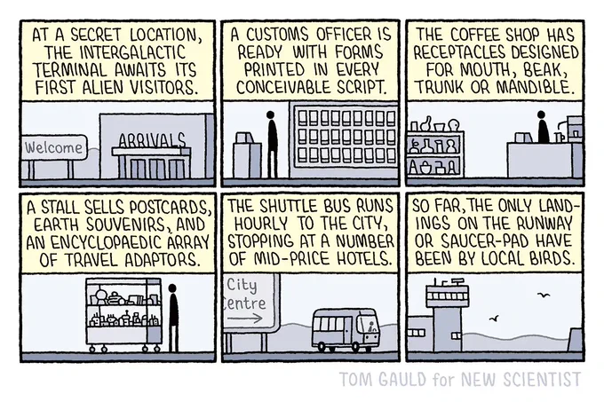 At a secret location, the intergalactic terminal awaits its first alien visitors. 

A customs officer is ready with forms printed in every conceivable script. 

The coffee shop has receptacles designed for mouth, beak, trunk or mandible.

A stall sells postcards, earth souvenirs, and an encyclopedic array of travel adaptors. 

The shuttle bus runs hourly to the city, stopping at a number of mid-price hotels. 

So far, the only landings on the runway or saucer-pad have been by local birds.