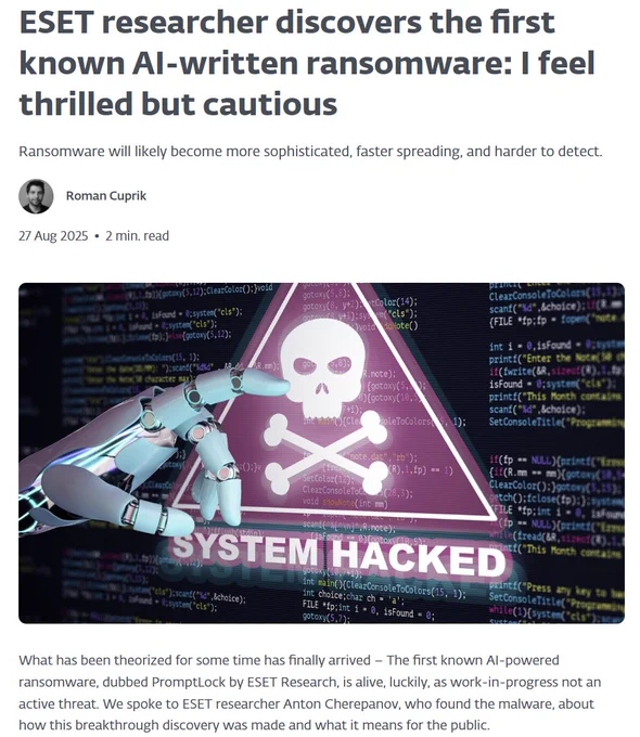 ESET researcher discovers the first known AI-written ransomware: I feel thrilled but cautious
Ransomware will likely become more sophisticated, faster spreading, and harder to detect.
Roman Cuprik
27 Aug 2025  •  2 min. read
What has been theorized for some time has finally arrived – The first known AI-powered ransomware, dubbed PromptLock by ESET Research, is alive, luckily, as work-in-progress not an active threat. We spoke to ESET researcher Anton Cherepanov, who found the malware, about how this breakthrough discovery was made and what it means for the public. 

