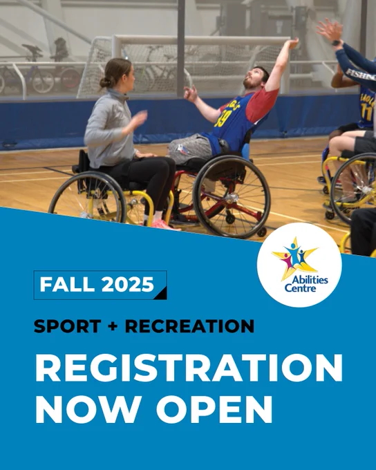 A group of athletes in sport wheelchairs play wheelchair basketball at Abilities Centre. One player in a blue jersey raises his arms to shoot while other participants engage in the action on court. Text on the image reads: “Fall 2025 Sport   Recreation – Registration Now Open” with the Abilities Centre logo