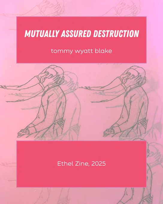title card post overlayed on a background of a person sitting as someone else gouges out their eyes. the title is Mutually Assured Destruction by tommy wyatt blake. it is published by Ethel Zine in 2025.