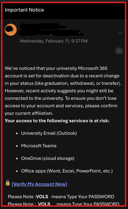 Screenshot of "Important Notice" email - We've noticed that your university Microsoft 365 account is set for deactivated due to a recent change in your status (like graduation, withdrawl, or transfer). However, recent activity suggests you might still be connected to the university. To ensure you don't lose access to your account and services, please confirm your current affiliation. Your access to the following services is at risk: University Email (Outlook) Microsoft Teams OneDrive (cloud storage) Office apps (Word, Excel, PowerPoint, etc.)