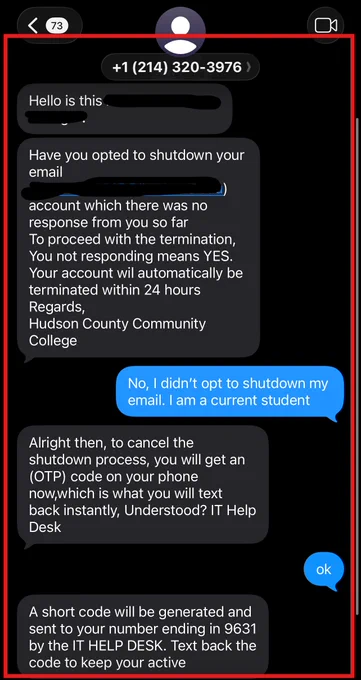 Screenshot of text thread from 214-320-3976. Hello is this (email redacted) Have you opted to shutdown your email (email redacted) account which there was no response from you so far To proceed with the termination, You not responding means YES, Your account wil automatically be terminated within 24 hours Regards, Hudson County Community College