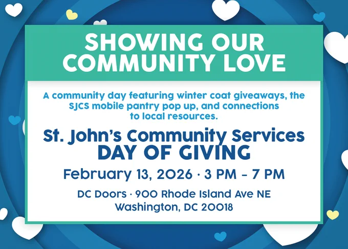 Blue background with white and yellow hearts. Teal text box reads "SHOWING OUR COMMUNITY LOVE" followed by event details: "A community day featuring winter coat giveaways, the SJCS mobile pantry pop up, and connections to local resources. St. John's Community Services DAY OF GIVING. February 13, 2026 · 3 PM - 7 PM. DC Doors · 900 Rhode Island Ave NE, Washington, DC 20018."