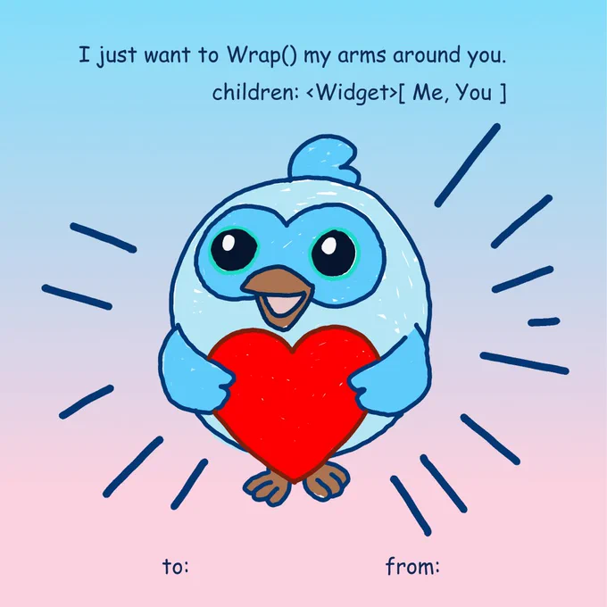 A cute cartoon bird, colored light blue and blue with large dark eyes and a smiling brown beak, holds a large red heart. Dark blue lines radiate from the bird on a background that gradients from light blue at the top to light pink at the bottom. Above the bird, text reads: \"I just want to Wrap() my arms around you. children: <Widget>[ Me, You ]\". At the bottom, \"to:\" is on the left and \"from:\" is on the right, mimicking a card.