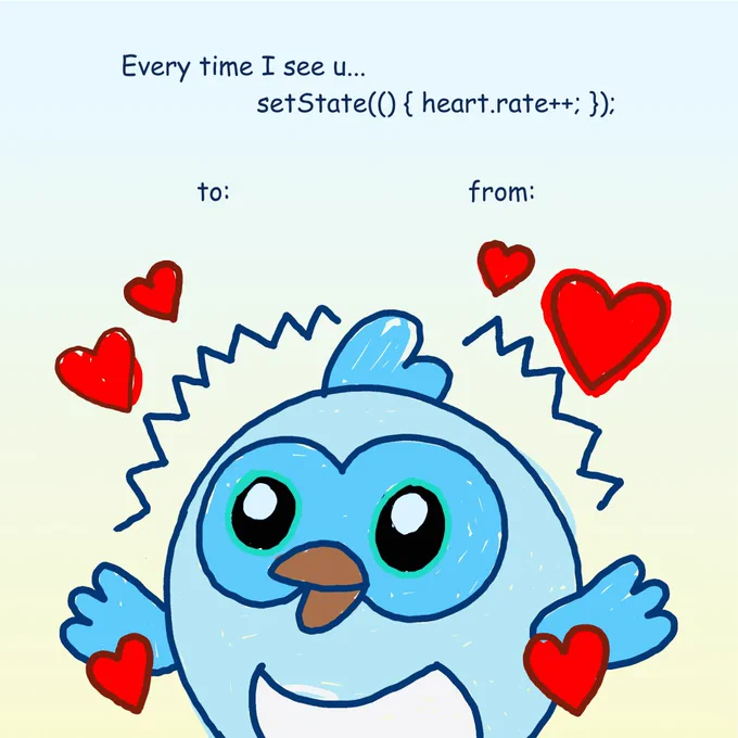 A light blue cartoon bird with large black and teal eyes and a brown beak is shown on a light blue to yellow background, looking excited with blue zigzag lines and red hearts floating around it. Above the bird, the text \"Every time I see u...\" and the code `setState(() { heart.rate  ; });` are written, with \"to:\" on the left and \"from:\" on the right below them, creating a humorous programmer's Valentine's message about an increased heartbeat.