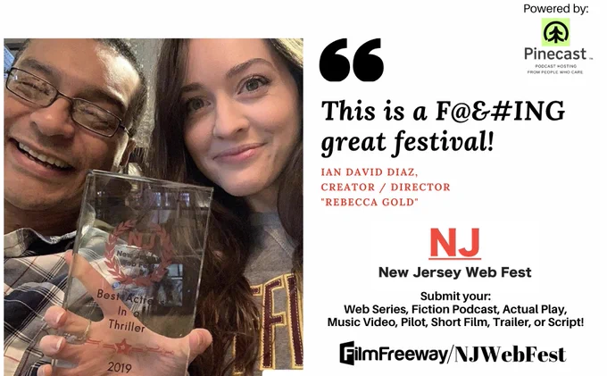 Promotional graphic for New Jersey Web Fest featuring a selfie of two people smiling, holding an NJ WebFest trophy. On the right side, large text quote reads, “This is a F@€#ING great festival!” attributed to Ian David Diaz, Creator/Director of “Rebecca Gold.” The NJ Web Fest logo appears below with submission categories listed (Web Series, Fiction Podcast, Actual Play, Music Video, Pilot, Short Film, Trailer, or Script). The top right corner says “Powered by Pinecast.” Website to submit, FilmFreeway.com/NJWebFest.