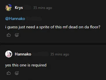 Screenshot of the comments in a work task.

Krys: @Hannako i guess just need a sprite of this mf dead on da floor?
Hannako: yes this one is required