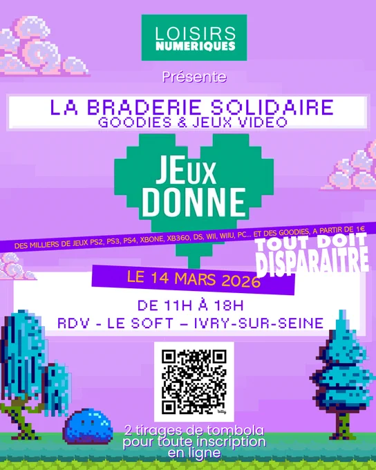 Affiche violette au style pixel art rétro annonçant une braderie solidaire organisée par Loisirs Numériques. Titre : « La Braderie Solidaire – Goodies & Jeux vidéo ». Au centre, un cœur vert avec l’inscription « Jeux donne ». Mention : des milliers de jeux PS2, PS3, PS4, Xbox One, Xbox 360, DS, Wii, Wii U, PC et des goodies à partir de 1 €, tout doit disparaître. Date : 14 mars 2026, de 11h à 18h. Lieu : RDV Le Soft, Ivry-sur-Seine. QR code visible et mention de deux tirages de tombola pour toute inscription en ligne.

Si tu veux, je peux aussi te faire une version plus courte, plus inclusive, ou optimisée réseaux sociaux / accessibilité renforcée ♿✨