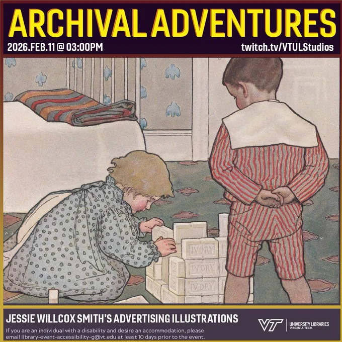 Promo for Archival Adventures Episode "Jessie Willcox Smith's Advertising Illustrations," featuring an 1899 advertisement for Ivory Soap showing a young girl using soap as building blocks while a young boy observes. Instructions on accessibility accommodations are included at the bottom of the promo: If you are an individual with a disability and desire an accommodation, please email library-event-accessibility-g@vt.edu at least 10 days prior to the event.