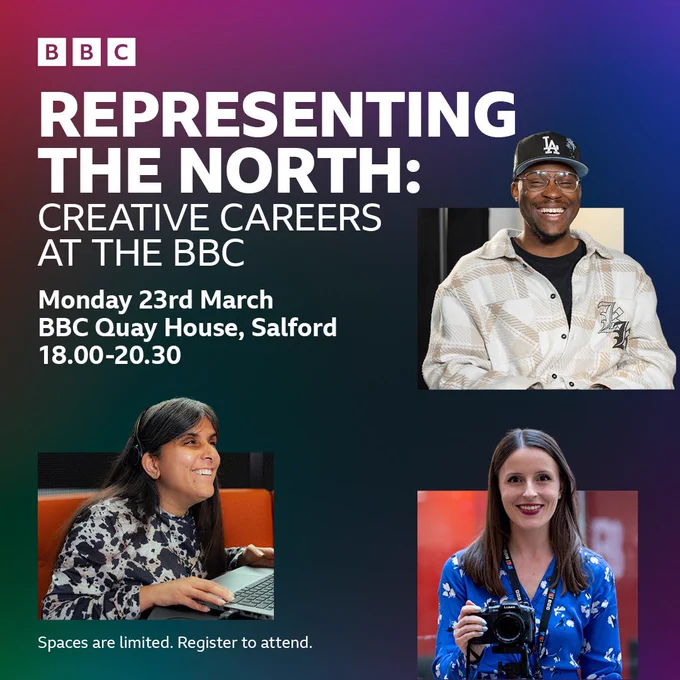 A promotional graphic for the BBC event “Representing the North: Creative Careers at the BBC.” The top left features the BBC logo and large white text with the event title. Beneath it, smaller text reads: “Monday 23rd March, BBC Quay House, Salford, 18.00–20.30.” The background is a gradient of deep pink, teal and navy. The right side includes a photo of a person wearing a light patterned jacket and a baseball cap. The bottom left shows a person sitting at a desk, wearing a patterned top on a laptop. The bottom right shows a person in a bright blue outfit holding a camera. At the bottom of the graphic, white text says: “Spaces are limited. Register to attend.