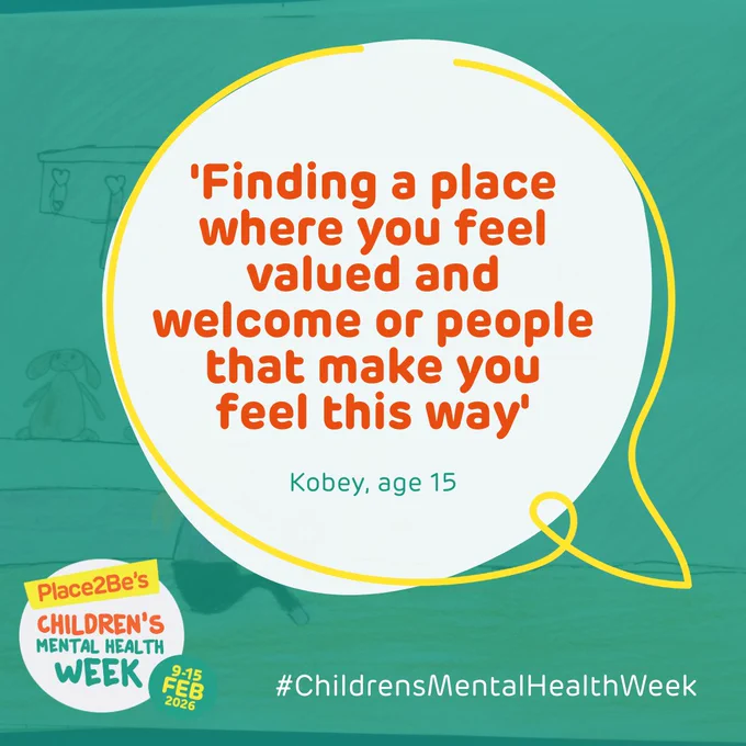 Quote bubble graphic for Place2Be's Children's Mental Health Week stating "Finding a place where you feel valued and welcome or people that make you feel this way" by Kobey, age 15