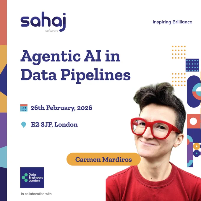 Event poster by Sahaj Software titled “Agentic AI in Data Pipelines.” The poster announces an event on 26th February 2026 at E2 8JF, London, featuring Carmen Mardiros. It includes the Sahaj Software logo, the tagline “Inspiring Brilliance,” and collaboration credit to Data Engineers London, along with a portrait of the speaker wearing red glasses and a red shirt.