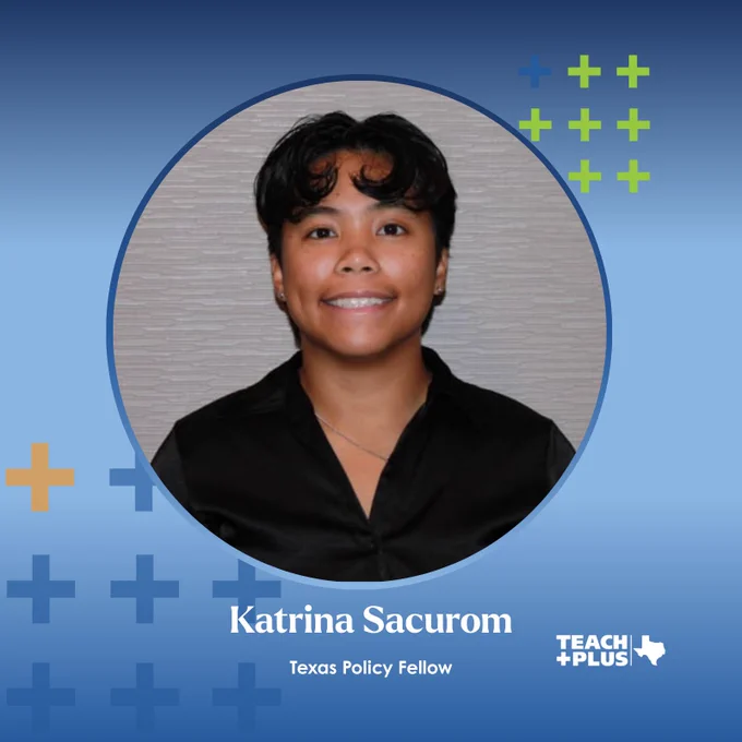 Katrina Sacurom, Teach Plus Texas Policy Fellow