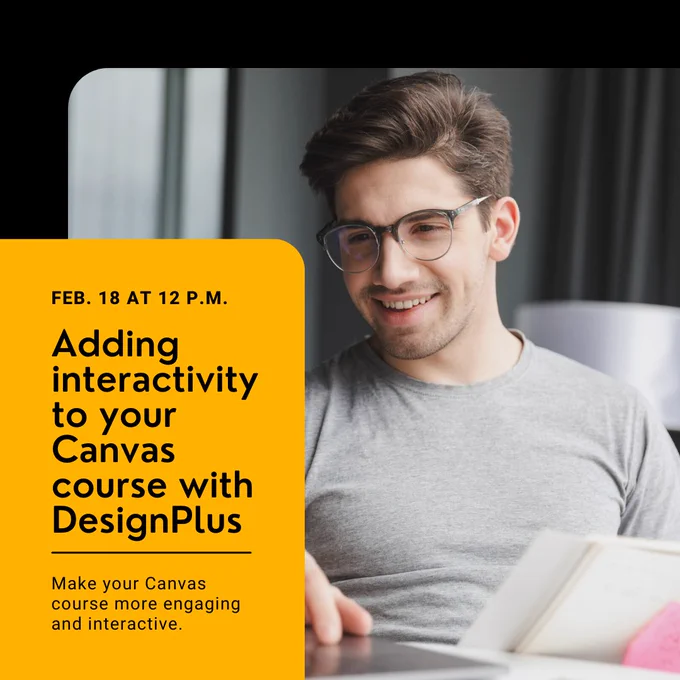 Image of a man working on a laptop with text that says February 18 at noon. Adding interactivity to your Canvas course with DesignPlus. Make your Canvas course more engaging and interactive.
