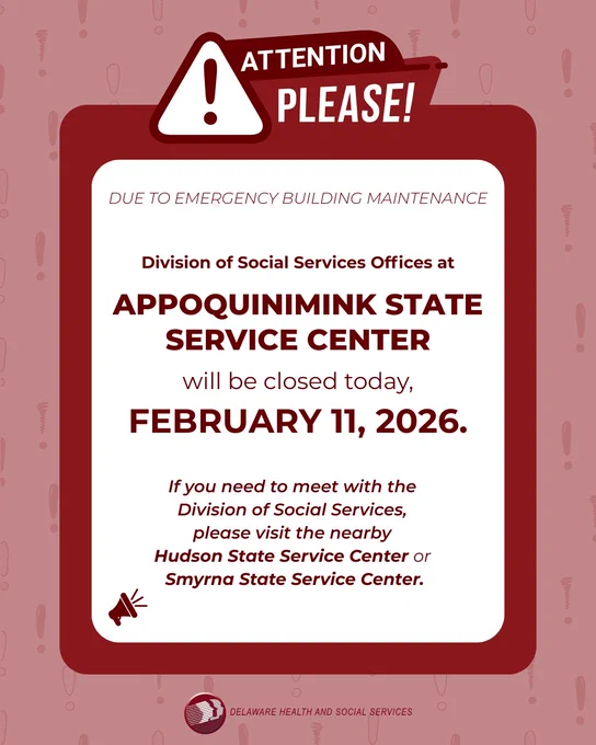 Exclamation points on red background. Exclamation point in triangle, attention please! Due to emergency building maintenance Division of Social Services Offices at Appoquinimink State Service Center will be closed today, February 11, 2026. If you need to meet with the Division of Social Services, please visit the nearby Hudson State Service Center or Smyrna State Service Center.