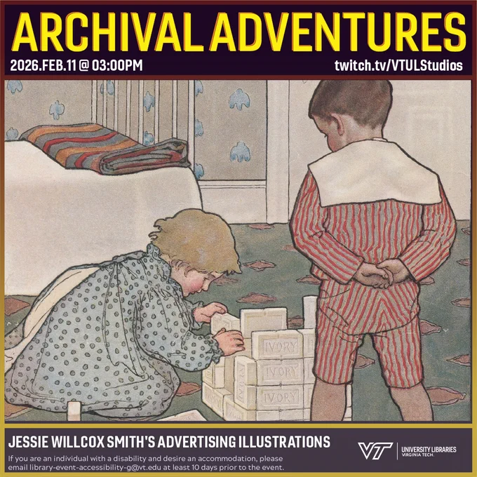 Promo for Archival Adventures Episode "Jessie Willcox Smith's Advertising Illustrations", featuring an 1899 advertisement for Ivory Soap showing a young girl using soap as building blocks while a young boy watches. Instructions on accessibility accommodations are included at the bottom of the promo: If you are an individual with a disability and desire an accommodation, please email library-event-accessibility-g@vt.edu at least 10 days prior to the event.