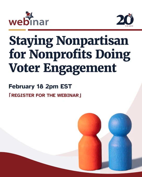 Webinar announcement poster featuring the title "Staying Nonpartisan for Nonprofits Doing Voter Engagement" scheduled for February 18 at 2pm EST. It encourages registration. Includes the logos for "webinar" and a "20 years" anniversary. Two wooden figures, one red and one blue, are positioned at the bottom right.