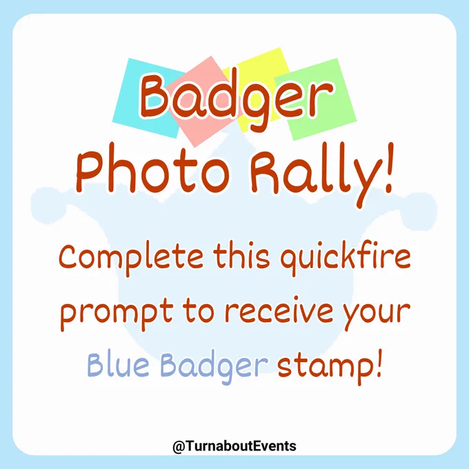 Badger Photo Rally!

Complete this quickfire prompt to receive your Blue Badger stamp!

~~~~~
@TurnaboutEvents