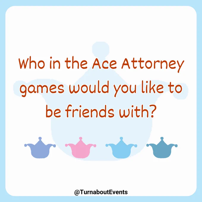 Who in the Ace Attorney games would you like to be friends with?

~~~~~
@TurnaboutEvents