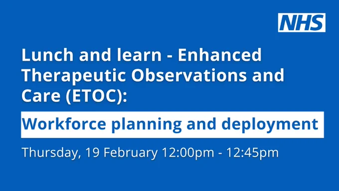 NHS Lunch and Learn session on Enhanced Therapeutic Observations and Care focusing on workforce planning, scheduled for 19 February from 12:00pm to 12:45pm.