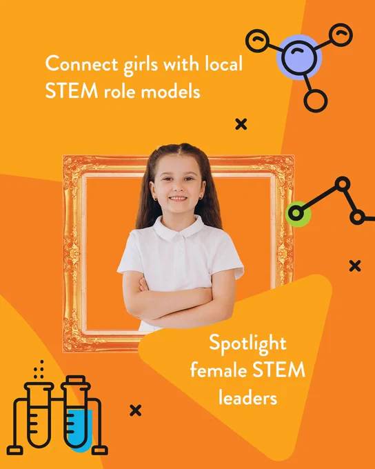Connect girls with local STEM role models
Spotlight female STEM leaders 