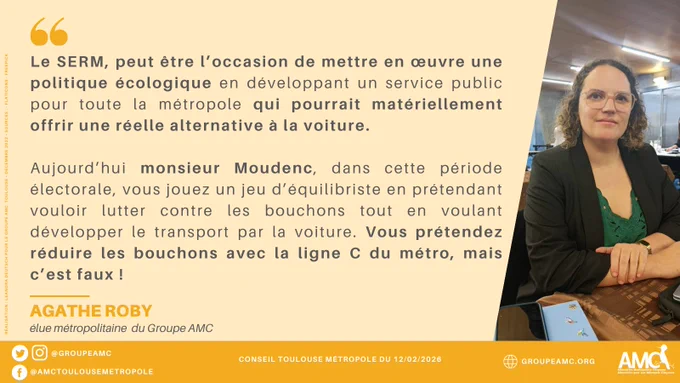 Le SERM, peut être l’occasion de mettre en œuvre une politique écologique en développant un service public pour toute la métropole qui pourrait matériellement offrir une réelle alternative à la voiture.
 
Aujourd’hui monsieur Moudenc, dans cette période électorale, vous jouez un jeu d’équilibriste en prétendant vouloir lutter contre les bouchons tout en voulant développer le transport par la voiture. Vous prétendez réduire les bouchons avec la ligne C du métro, mais c’est faux !