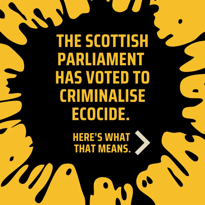 Yellow text on a black splatter graphic reads: "The Scottish Parliament has voted to criminalise ecocide. Here's what that means." An arrow points right.