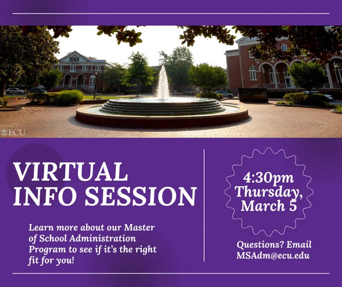 A promotional image for East Carolina University featuring an outdoor fountain with surrounding buildings. The text on a purple background reads: "Virtual Info Session. Learn more about our Master of School Administration Program to see if it's the right fit for you! 4:30pm Thursday, March 5. Questions? Email MSAdm@ecu.edu.