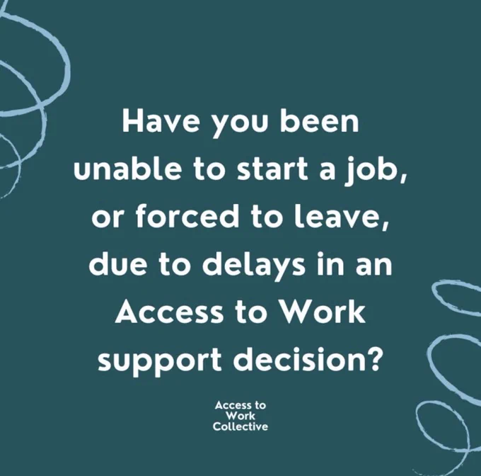 Have you been unable to start a job, or forced to leave, due to delays in an Access to Work support decision?