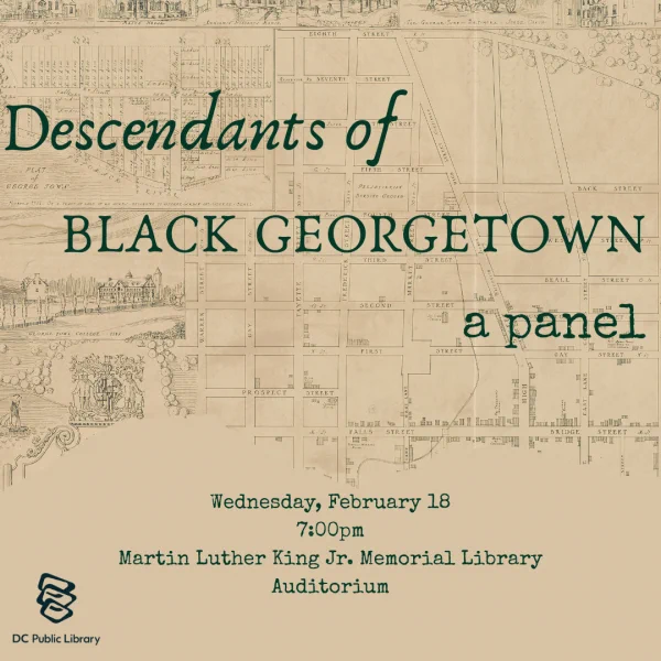 A poster for a panel titled "Descendants of Black Georgetown." The event is scheduled for Wednesday, February 18, at 7:00pm, located at the Martin Luther King Jr. Memorial Library Auditorium. The background features a vintage map, and the DC Public Library logo is in the bottom left corner.