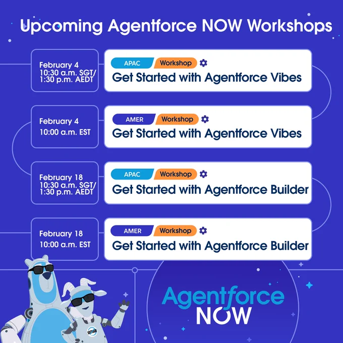 The image is a promotional graphic for "Upcoming Agentforce NOW Workshops." It lists four sessions: "Get Started with Agentforce Vibes" on February 4 at 10:30 a.m. SGT/1:30 p.m. AEDT, and at 10:00 a.m. EST; "Get Started with Agentforce Builder" on February 18 at 10:30 a.m. SGT/1:30 p.m. AEDT, and at 10:00 a.m. EST. The sessions are categorized as APAC and AMER. 