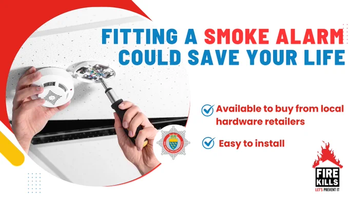 Fitting a smoke alarm could save your life. They are available to buy from local hardware retailers and are easy to install.