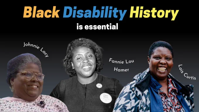 A composite-style collage of archival photos of Johnnie Lacy, Fannie Lou Hamer, and Lois Curtis on a black background. Overlaid text reads "Black Disability History is essential."
