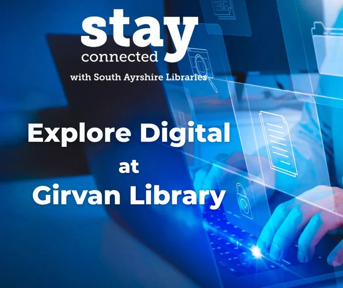 “Promotional graphic for South Ayrshire Libraries. The text reads ‘Stay connected with South Ayrshire Libraries. Explore Digital at Girvan Library.’ The background shows a close‑up of hands typing on a laptop with blue digital interface icons overlaid, including documents and folders.”