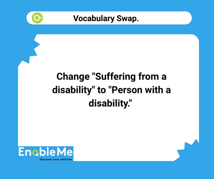 An educational graphic titled "Vocabulary Swap" on a blue and white background. The center text instructs viewers to change the phrase "Suffering from a disability" to "Person with a disability". The bottom left corner features the "EnableMe" logo with the tagline "Discover your abilities".