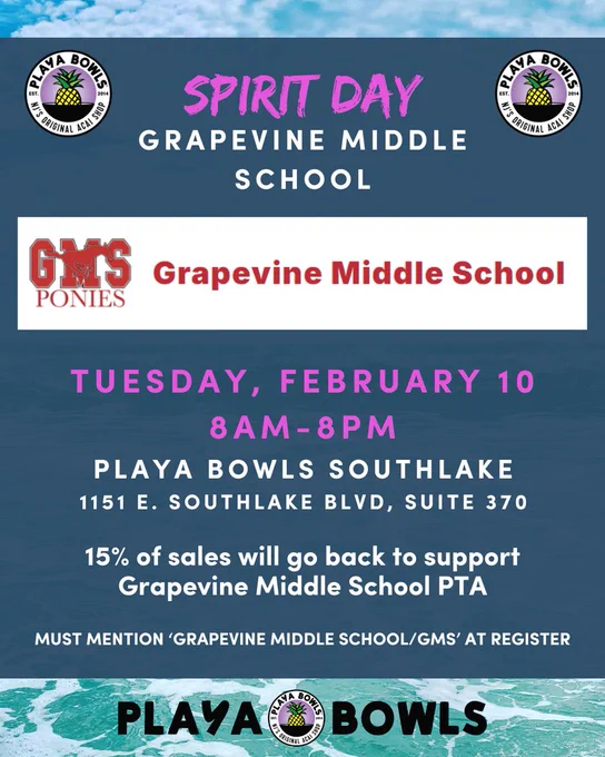 Spirit Day Poster. Tuesday, February tenth from 8AM to 8PM at Playa Bowls in Southlake. 15% of sales will go back to GMS in support of the PTA. You must mention Grapevine Middle School at the register.