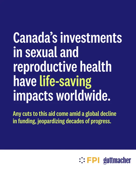 White and yellow text on a navy blue background says, "Canada's investments in sexual and reproductive health have life-saving impacts worldwide. Any cuts to this aid come amid a global decline in funding, jeopardizing decades of progress."