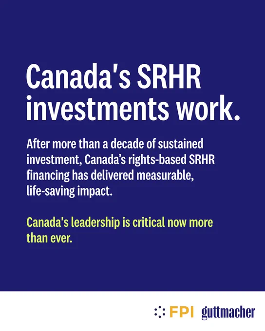 White and yellow text on a navy blue background says, "Canada's SRHR investments work. After more than a decade of sustained investment, Canada’s rights-based SRHR financing has delivered measurable, life-saving impact. Canada's leadership is critical now more than ever."