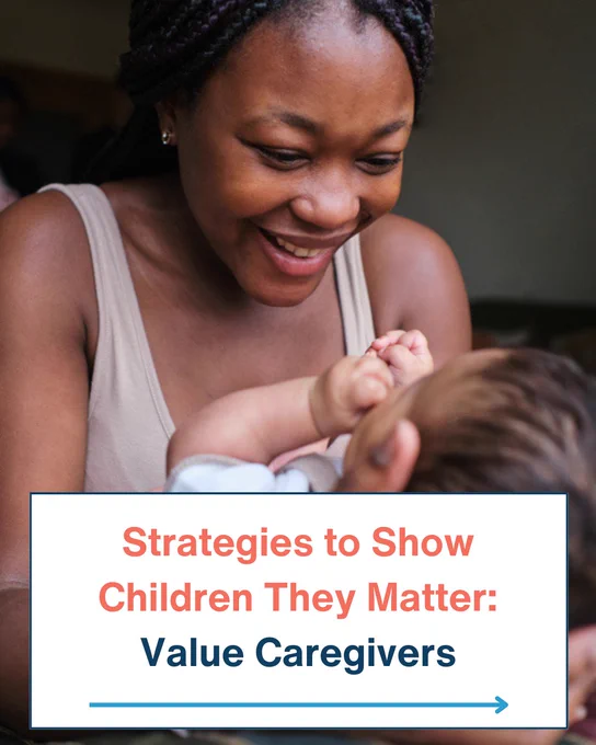 Caregiver smiling at newborn. Text: Strategies to Show Children They Matter: Value Caregivers