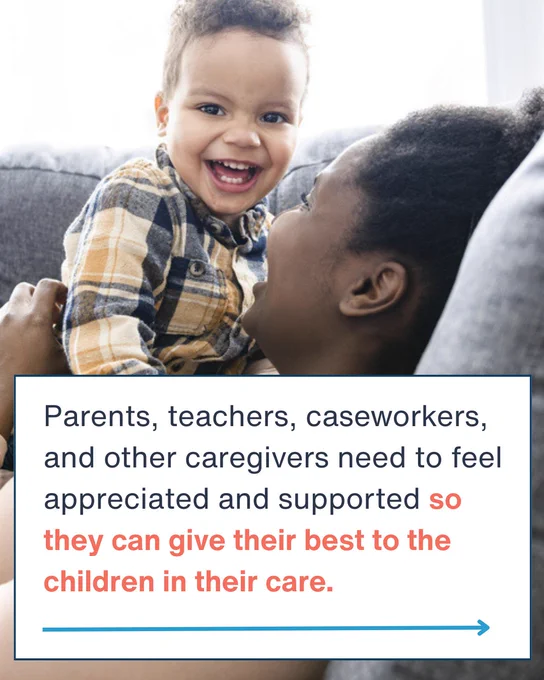 Toddler laughing with caregiver. Text: Parents, teachers, caseworkers, and other caregivers need to feel appreciated and supported so they can give their best to the children in their care.