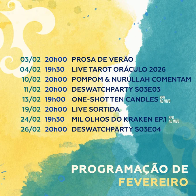 PROGRAMAÇÃO DE FEVEREIRO:

03/02 (20h): Prosa de Verão
04/02 (19h30): Tarot Oráculo 2026
10/02 (20h): Pompom & Nurullah
11/02 (20h): Deswatchparty S03E03
13/02 (19h): Live Ten Candles
19/02 (20h): Live Sortida
24/02 (19h30): Mil-Olhos do Kraken Ep. 01
26/02 (20h): Deswatchparty S03E04
