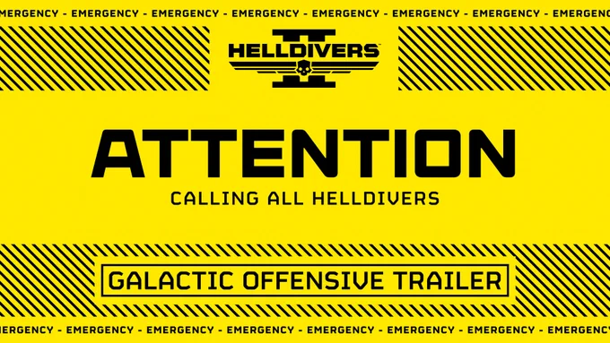 Yellow emergency-style graphic for Helldivers 2 trailer. Large text reads \u201CATTENTION: Calling All Helldivers,\u201D with a banner below that says \u201CGalactic Offensive Trailer.\u201D
