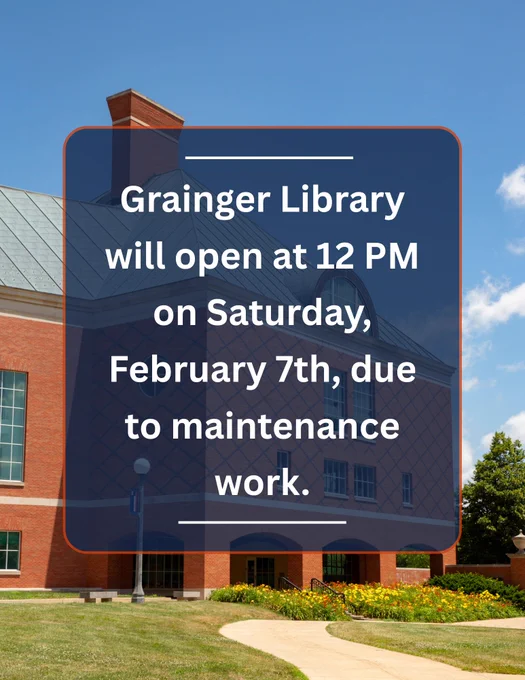 Grainger Library will be delayed in opening on Saturday, February 7th, due to maintenance. The library will open at 12 PM. 
