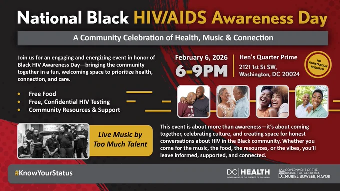 Image of Too Much Talent Band, two men hugging, man and woman smiling at each other, two women laughing and a young man and boy smiling with the message, "Mark your calendar for National Black HIV/AIDS Awareness Day on February 6, 2026, 6pm-9pm at Hen's Quarter Prime, 2121 1st St. SW. Come get tested, grab a bite and get resources. The event is free!"