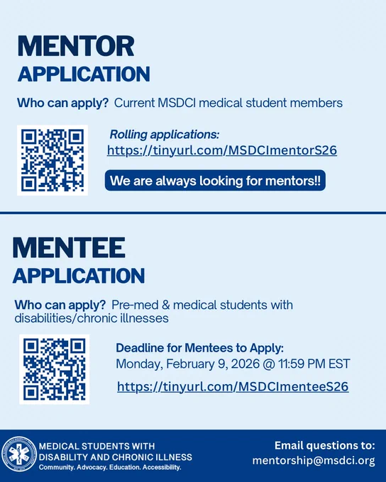 An image with a light blue background divided into two sections labeled “Mentor application” and “Mentee application.” Under “Mentor application,” text reads “Who can apply? Current MSDCI medical student members,” followed by “Rolling applications:” and the link “https://tinyurl.com/MSDCImentorS26.” A QR code appears on the left, and a bold button states “We are always looking for mentors!!” Under “Mentee application,” text reads “Who can apply? Pre-med & medical students with disabilities/chronic illnesses.” A QR code appears on the left with text stating “Deadline for mentees to apply: Monday, February 9, 2026 @ 11:59 PM EST” and the link “https://tinyurl.com/MSDCImenteeS26.” Along the bottom is the MSDCI logo and text reading “Medical students with disability and chronic illness. Community. Advocacy. Education. Accessibility.” and “Email questions to: mentorship@msdci.org.”