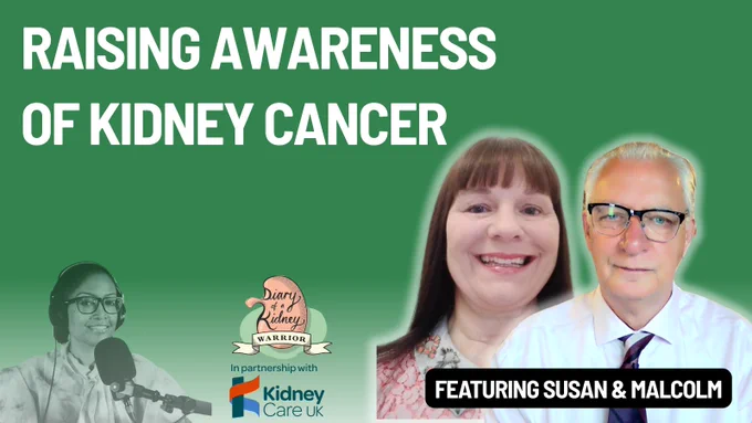 Promotional artwork for Diary of a Kidney Warrior Podcast episode titled “Raising Awareness of Kidney Cancer.” The background is green with white text. On the right are head-and-shoulders photos of Susan and Malcolm, smiling and facing forward. A label reads “Featuring Susan & Malcolm.” On the left is a smaller image of podcast host Dee Moore speaking into a microphone. The Diary of a Kidney Warrior Podcast logo and Kidney Care UK partnership logo appear at the bottom.