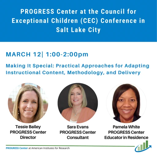 A session announcement for the PROGRESS Center at the CEC Conference in Salt Lake City. It highlights a March 12 session from 1:00–2:00pm titled “Making It Special: Practical Approaches for Adapting Instructional Content, Methodology, and Delivery.” The graphic includes circular photos of Tessie Bailey (Director), Sara Evans (Consultant), and Pamela White (Educator in Residence).