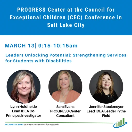 A promotional image for a PROGRESS Center session at the CEC Conference in Salt Lake City. It announces a March 13 session from 11:45am–12:45pm titled “Leaders Unlocking Potential: Strengthening Services for Students with Disabilities.” Circular photos show Lynn Holdheide (Lead IDEA Co-Principal Investigator), Sara Evans (Consultant), and Jennifer Stockmeyer (Lead IDEA Leader in the Field).