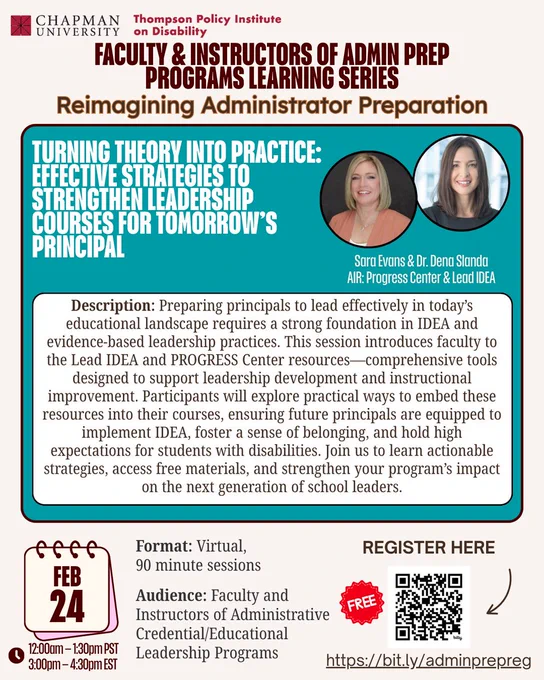 A promotional flyer for a virtual learning series titled Faculty & Instructors of Admin Prep Programs Learning Series: Reimagining Administrator Preparation. The main session is called Turning Theory into Practice: Effective Strategies to Strengthen Leadership Courses for Tomorrow’s Principal. The flyer includes a description about preparing principals using IDEA and evidence-based leadership practices, introducing resources from the Lead IDEA and PROGRESS Center. It highlights practical strategies, free materials, and improving program impact. Event details: February 24, two 90-minute virtual sessions at 12:00–1:30 PM PST and 3:00–4:30 PM EST. Audience: Faculty and instructors of administrative credential/educational leadership programs. A QR code for free registration and a link.